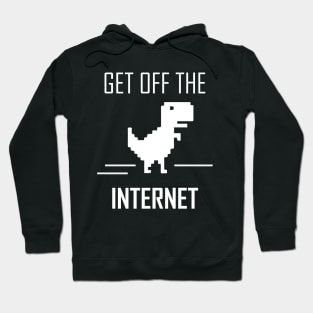 Get Off The Internet Dinosaur Hoodie